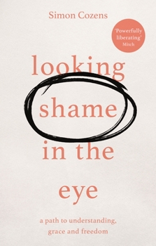 Paperback Looking Shame in the Eye: A Path to Understanding, Grace and Freedom Book