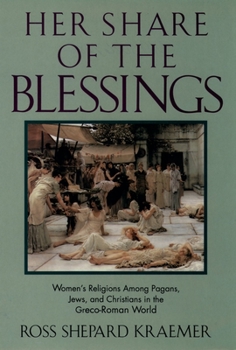 Paperback Her Share of the Blessings: Women's Religions Among Pagans, Jews, and Christians in the Greco-Roman World Book