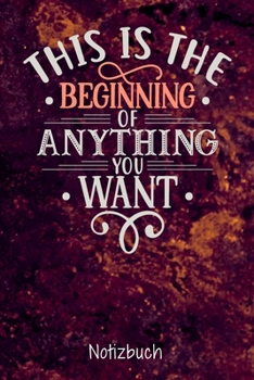 This is the beginning of anything you want: Journal Arbeitsheft I Liniertes Papier mit integrierten Seitenzahlen l Ohne Ränder I Tagebuch  I 120 Seiten I "6x9" I A5 I  Soft Cover (German Edition)