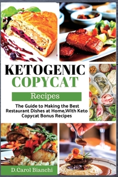 Paperback Keto Copycat Recipes: The Guide to Making the Best Restaurant Dishes at Home, With Keto Copycat Bonus Recipes Book