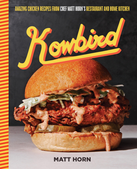 Hardcover Kowbird: Amazing Chicken Recipes from Chef Matt Horn's Restaurant and Home Kitchen Book