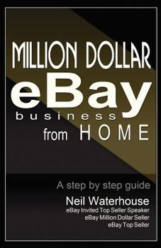 Paperback Million Dollar Ebay Business From Home - A Step By Step Guide: Million Dollar Ebay Business From Home - A Step By Step Guide Book
