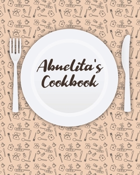Abuelita's Cookbook: Personalized Blank Cookbook and Custom Recipe Journal to Write in Cute Gift for Women Mom Wife: Keepsake Gift
