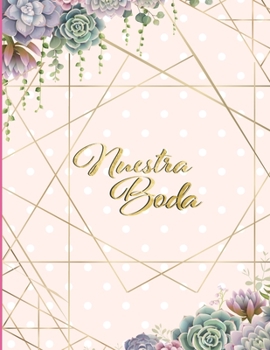 Nuestra Boda: Planificador de Boda Organizador y Agenda para Novias o Novios para planear todas las actividades previas a la boda Tema Suculentas 8.5 x 11 in 135 pag (Spanish Edition)