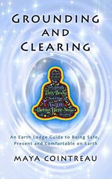 Hardcover Grounding & Clearing - An Earth Lodge Guide to Being Safe, Present and Comfortable on Earth Book
