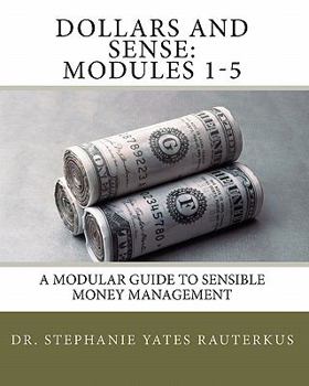 Paperback Dollars and Sense: Modules 1-5: A Modular Guide to Sensible Money Management Book