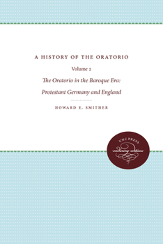 Paperback A History of the Oratorio: Vol. 2: The Oratorio in the Baroque Era: Protestant Germany and England Book