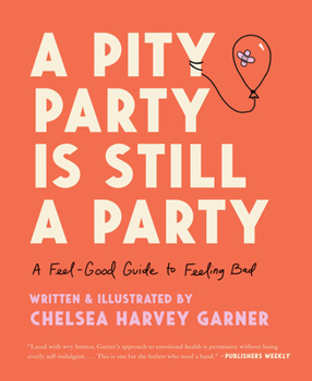 Hardcover A Pity Party Is Still a Party: A Feel-Good Guide to Feeling Bad Book