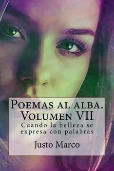 Paperback Poemas al alba. Volumen VII: Cuando la belleza se expresa con palabras [Spanish] Book