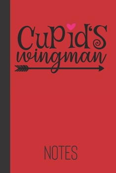 cupid's wingman notes: small lined Valentine Day Notebook / Travel Journal to write in (6'' x 9'') 120 pages