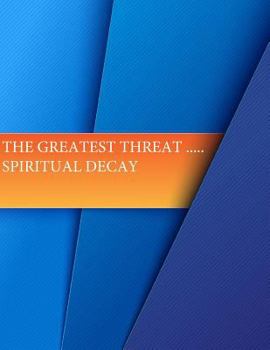 Paperback The Greatest Threat ... Spiritual Decay Book
