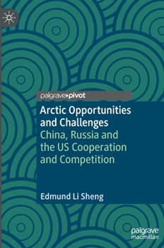 Arctic Opportunities and Challenges: China, Russia and the US Cooperation and Competition