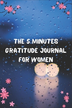 The 5 Minutes Gratitude Journal for Women: 100 Days gratitude and daily practice, spending five minutes to cultivate happiness for women gift
