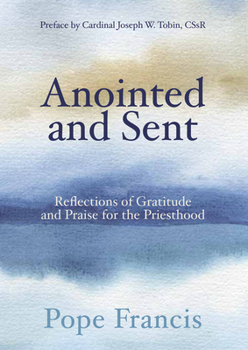 Paperback Anointed and Sent: Reflections of Gratitude and Praise for the Priesthood Book