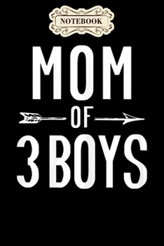 Notebook: Womens mom of 3 boys funny cute mothers day gift for mom Notebook, mother's day  gifts, mom birthday gifts, mothers day gift from daughter, son, for mom , daughter ,6" x 9"/Notebook