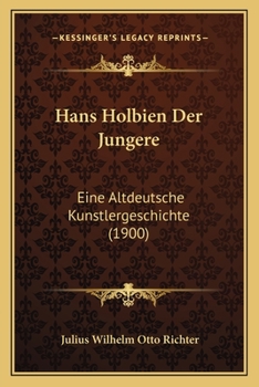 Paperback Hans Holbien Der Jungere: Eine Altdeutsche Kunstlergeschichte (1900) [German] Book