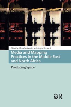 Hardcover Media and Mapping Practices in the Middle East and North Africa: Producing Space Book