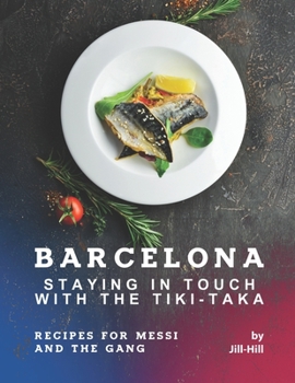 Paperback Barcelona: Staying in Touch with The Tiki-Taka: Recipes for Messi and The Gang Book