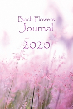 Bach Flowers Journal 2020: A weekly diary for self-assessment and healing using the Bach Flowers