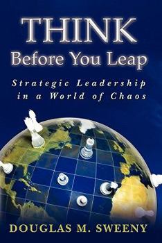 Paperback Think Before You Leap: Strategic Leadership in a World of Chaos Book