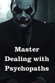 Paperback Master Dealing with Psychopaths, Sociopaths, Narcissists Book