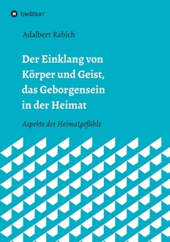 Paperback Der Einklang von Körper und Geist, das Geborgensein in der Heimat: Aspekte des Heimatgefühls [German] Book