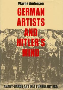 Spiral-bound German Artists and Hitler's Mind: Avant-Garde Art in a Turbulent Era Book