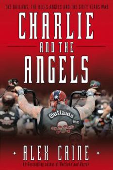 Hardcover Charlie and the Angels: The Outlaws, the Hells Angels and the Sixty Years War Book
