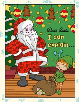 Paperback Dear Santa I Can Explain: Silly Santa Christmas and Holidays Coloring Book for Adults Kids and Children of All Ages Book