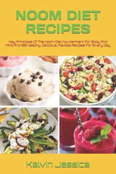 Noom Diet Recipes: Key Principles Of The Noom Diet Nourishment For Body And Mind And 100 Healthy, Delicious, Flexible Recipes For Every D