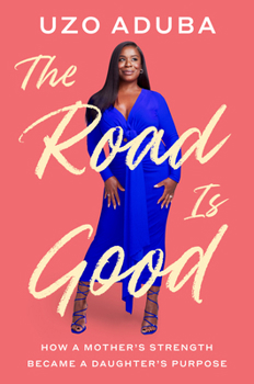 Hardcover The Road Is Good: How a Mother's Strength Became a Daughter's Purpose Book