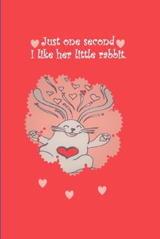 Just one second I like her little rabbit: rabbit lovers Notebook Paper with colorful lines, inner notes, good mood for creative writing, for creating lists, scheduling, organizing and recording your t