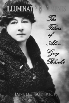 Paperback Illuminating Moments: The Films of Alice Guy Blaché Volume 2 Book