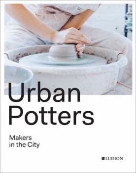 Hardcover Urban Potters: Makers in the City Book