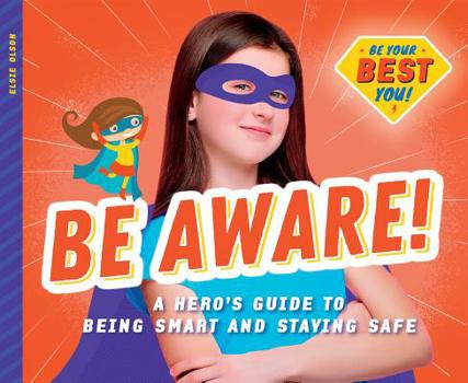 Library Binding Be Aware!: A Hero's Guide to Being Smart and Staying Safe Book