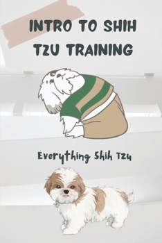 Paperback Intro To Shih Tzu Training: Everything Shih Tzu: Day By Day Dog Training Guide Book