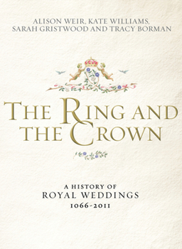 Hardcover The Ring and the Crown: A History of Royal Weddings 1066-2011 Book