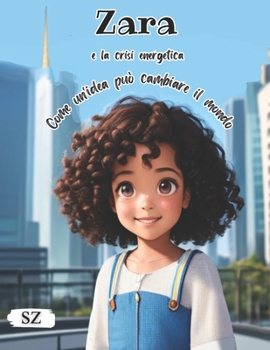Paperback Zara e la crisi energetica: Come un'idea può cambiare il mondo: Libro illustrato per bambini [Italian] Book