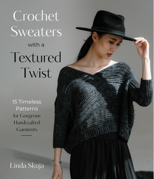 Paperback Crochet Sweaters with a Textured Twist: 15 Timeless Patterns for Gorgeous Handcrafted Garments Book