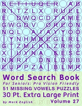 Paperback Word Search Book For Seniors: Pro Vision Friendly, 51 Missing Vowels Puzzles, 30 Pt. Extra Large Print, Vol. 27 [Large Print] Book