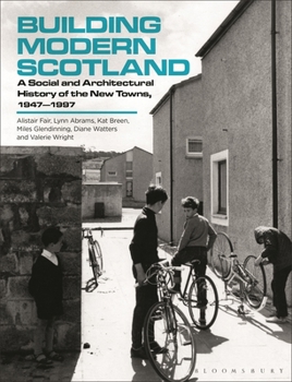 Hardcover Building Modern Scotland: A Social and Architectural History of the New Towns, 1947-1997 Book