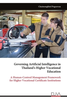 Paperback Governing Artificial Intelligence in Thailand's Higher Vocational Education: A Human-Centred Management Framework for Higher Vocational Certificate In Book