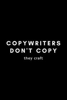 Copywriters Don't Copy They Craft: Funny Copywriter Notebook Gift Idea For Freelance, Creative, Digital, Advertising - 120 Pages (6" x 9") Hilarious Gag Present