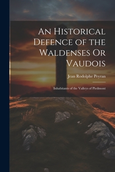 Paperback An Historical Defence of the Waldenses Or Vaudois: Inhabitants of the Valleys of Piedmont Book