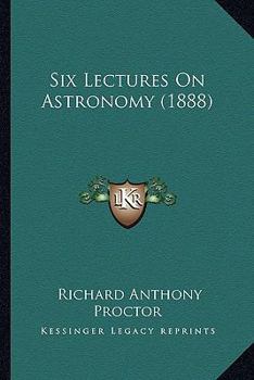 Paperback Six Lectures On Astronomy (1888) Book