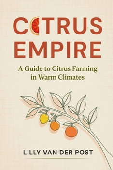 Citrus Empire: A Guide to Citrus Farming in Warm Climates