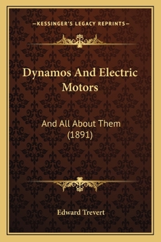 Paperback Dynamos And Electric Motors: And All About Them (1891) Book