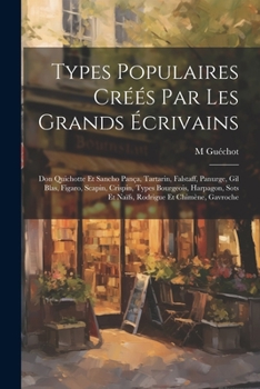 Paperback Types Populaires Créés Par Les Grands Écrivains: Don Quichotte Et Sancho Pança, Tartarin, Falstaff, Panurge, Gil Blas, Figaro, Scapin, Crispin, Types [French] Book