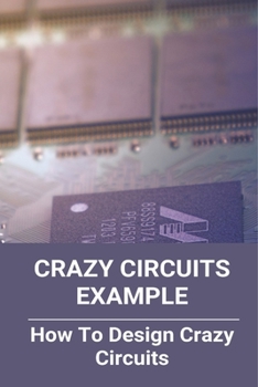 Paperback Crazy Circuits Example: How To Design Crazy Circuits: Crazy Circuits Bit Board Book