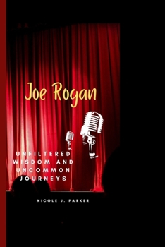 Paperback Joe Rogan: Unfiltered Wisdom and Uncommon Journeys Book